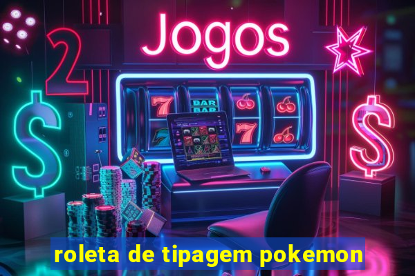 roleta de tipagem pokemon